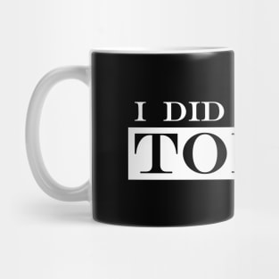 i did things today Mug